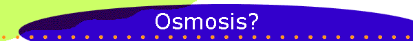 Osmosis?